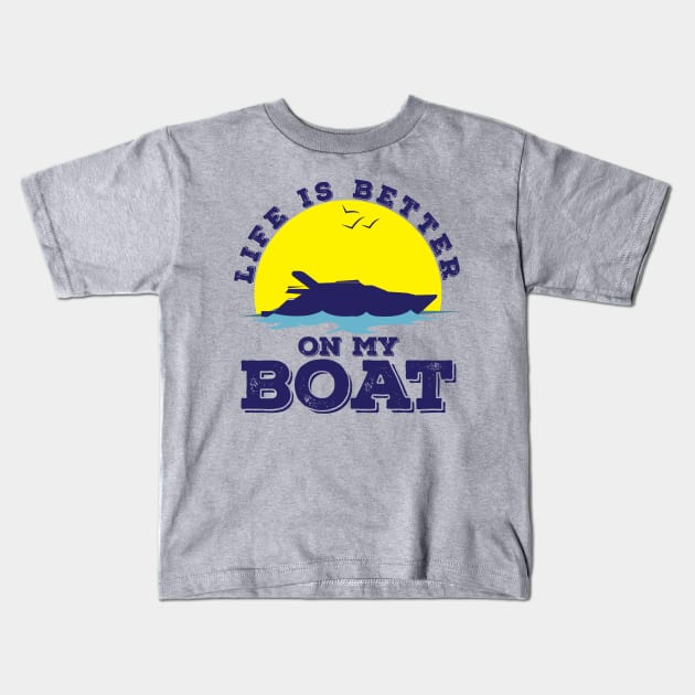 Life Is Better On My Boat Funny Boating Captain Kids T-Shirt by BuddyandPrecious